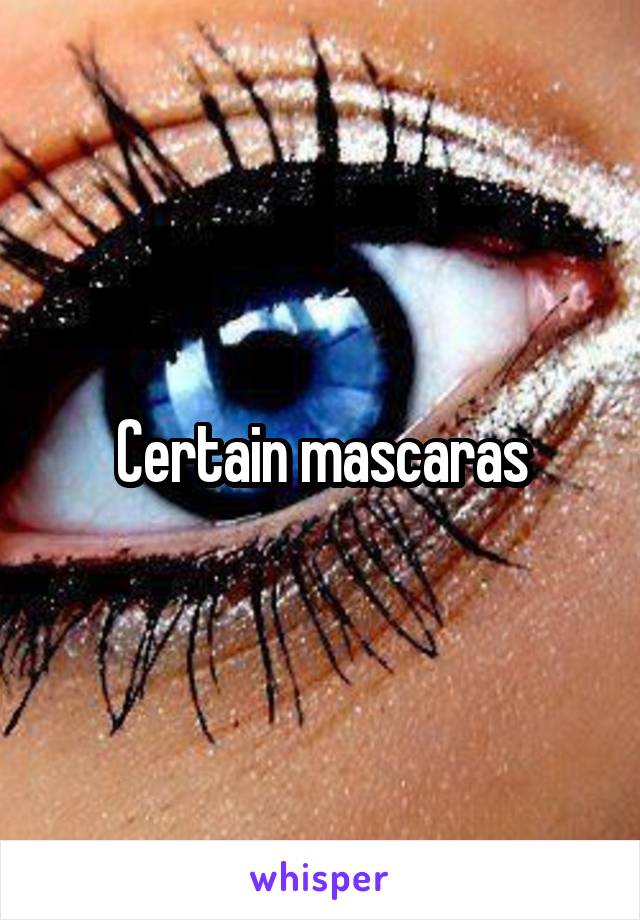 Certain mascaras