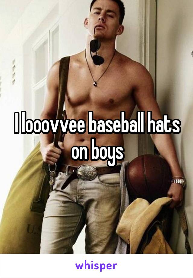 I looovvee baseball hats on boys