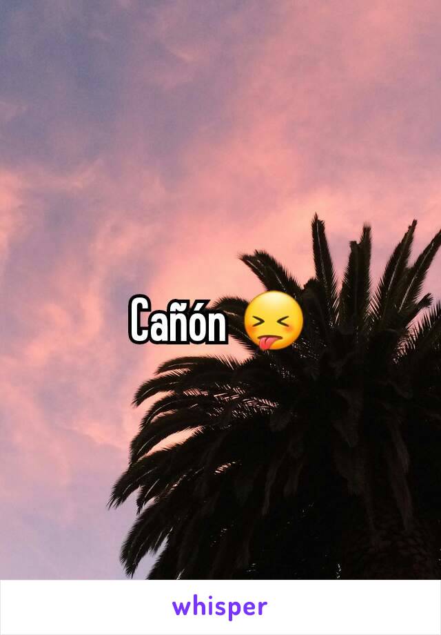 Cañón 😝