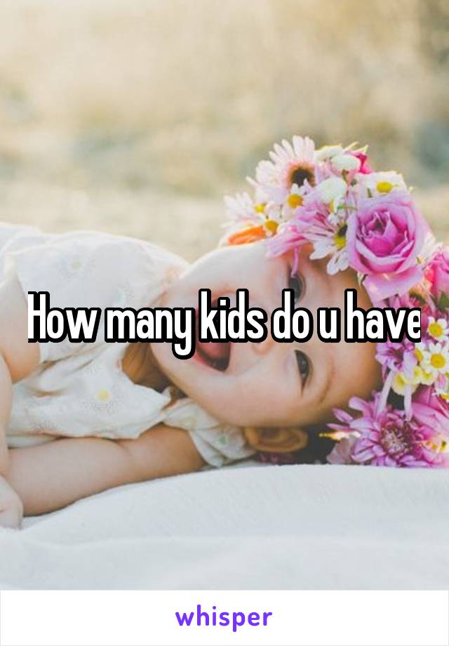 How many kids do u have