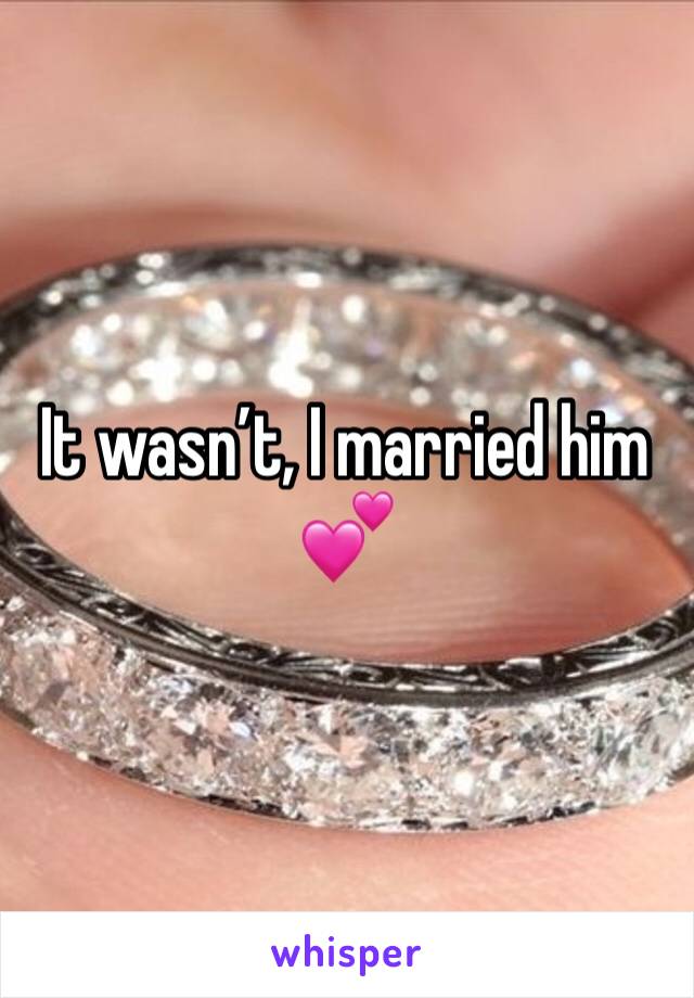 It wasn’t, I married him 💕