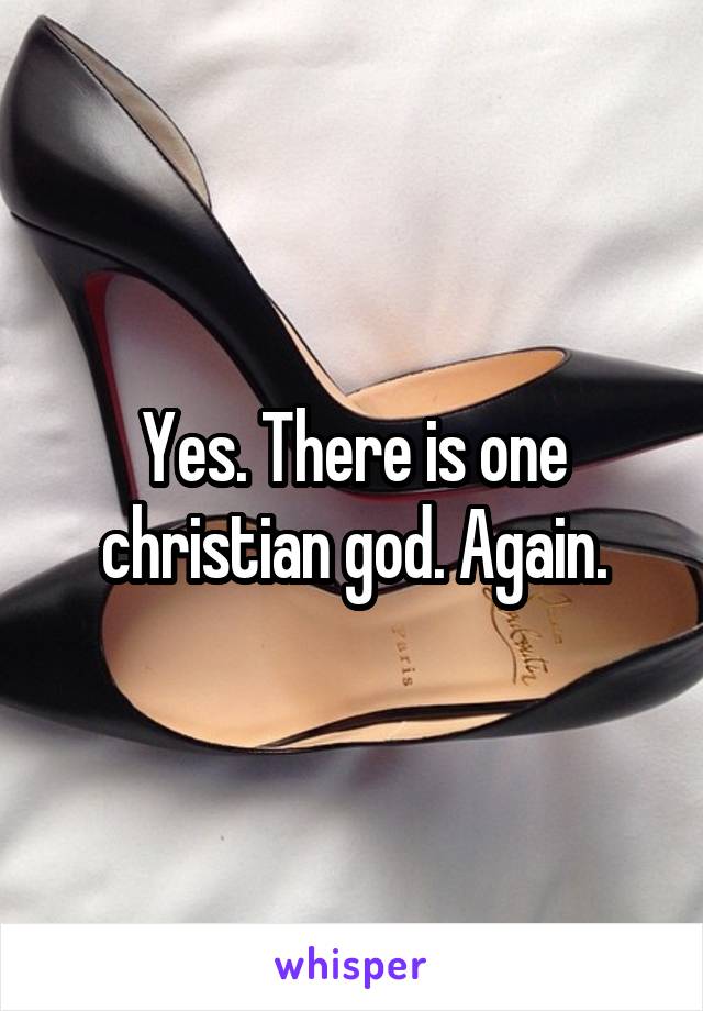 Yes. There is one christian god. Again.