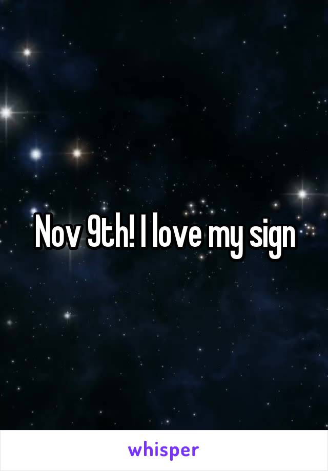 Nov 9th! I love my sign