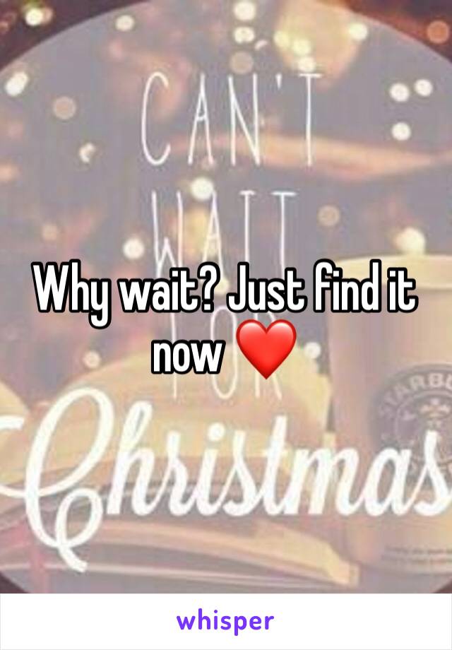 Why wait? Just find it now ❤️