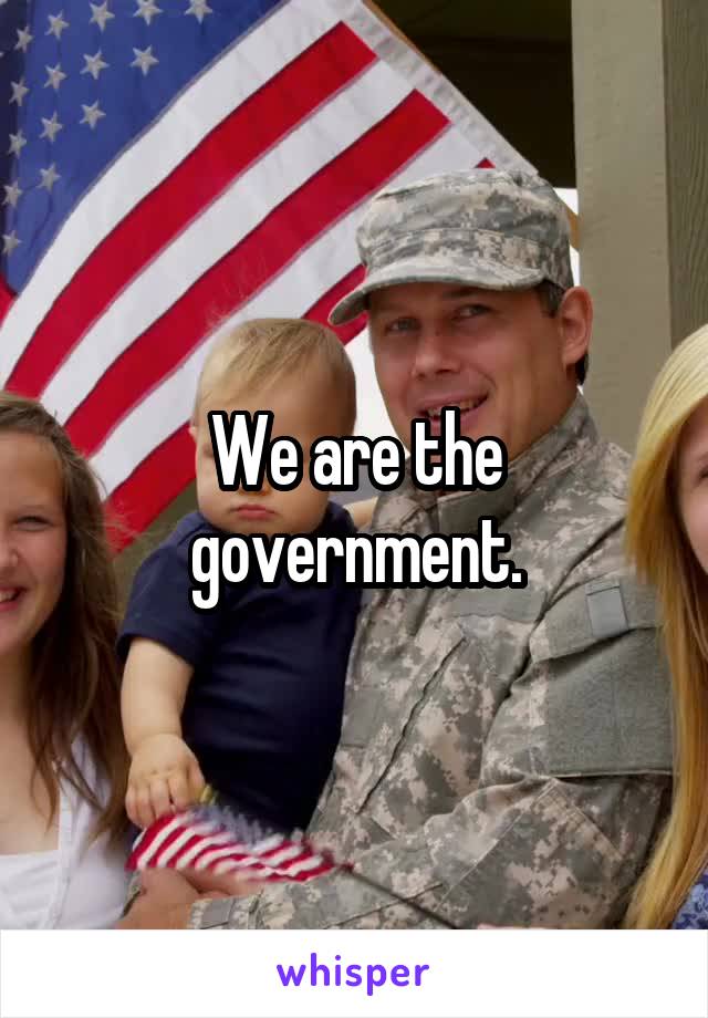 We are the government.