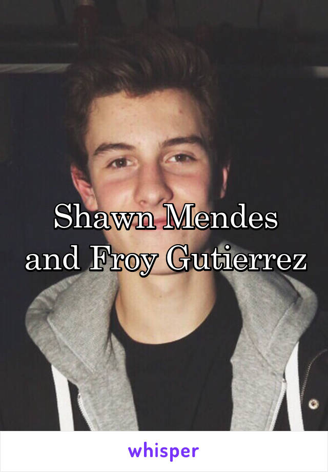 Shawn Mendes and Froy Gutierrez
