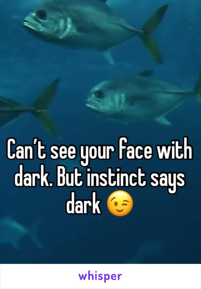 Can’t see your face with dark. But instinct says dark 😉