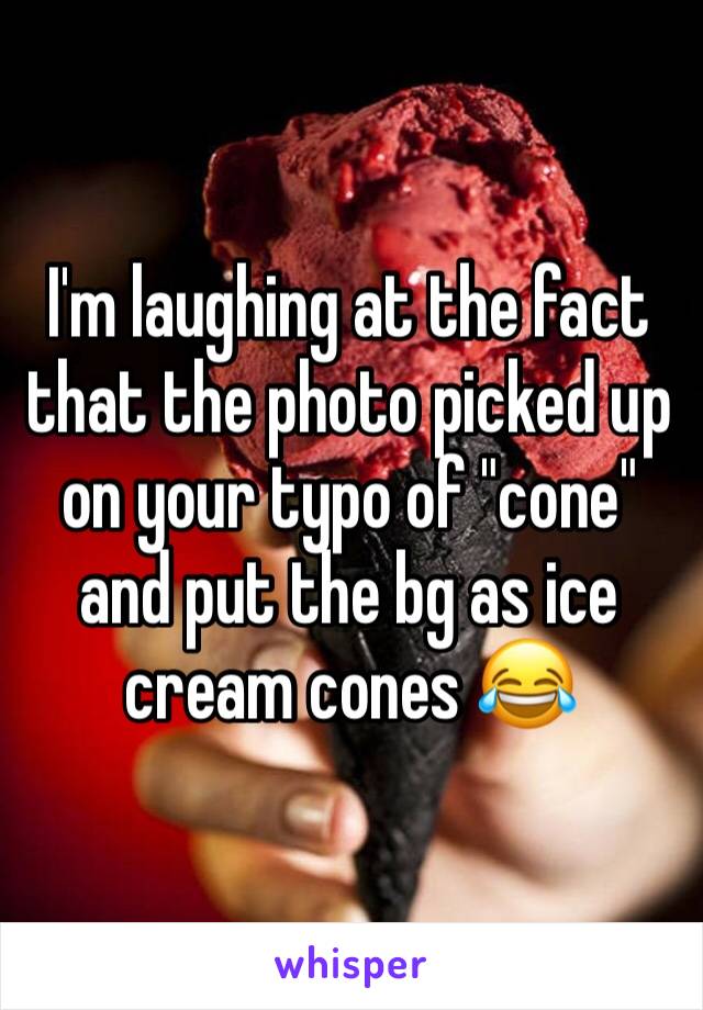 I'm laughing at the fact that the photo picked up on your typo of "cone" and put the bg as ice cream cones 😂