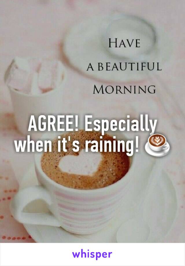 AGREE! Especially when it's raining! ☕