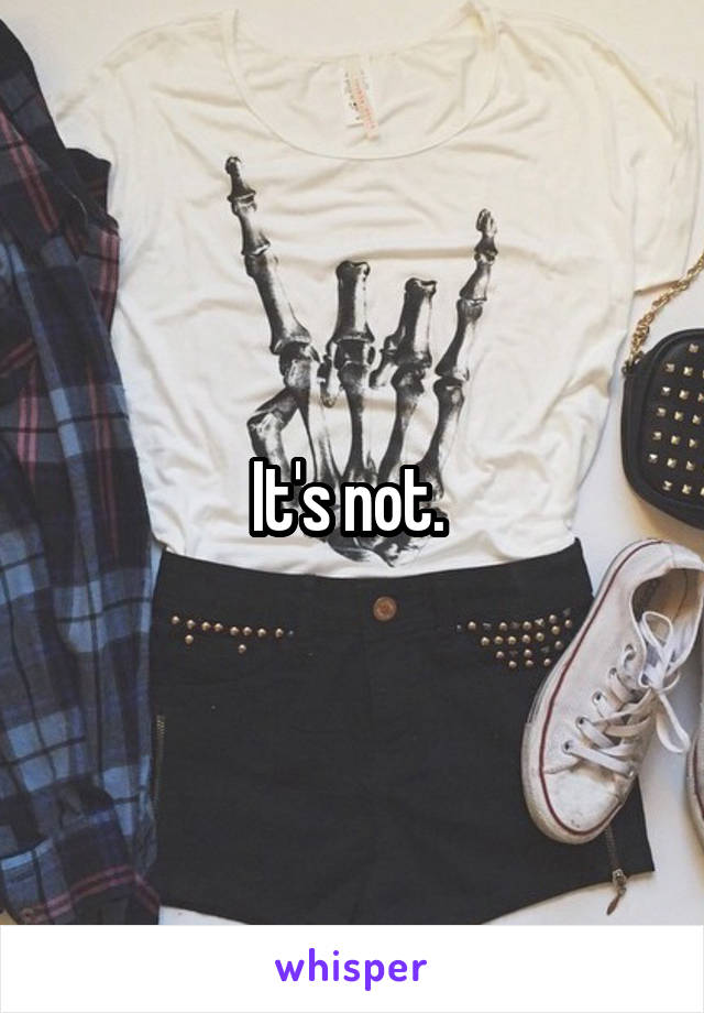 It's not. 