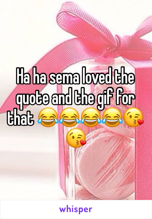 Ha ha sema loved the quote and the gif for that 😂😂😂😂😘😘