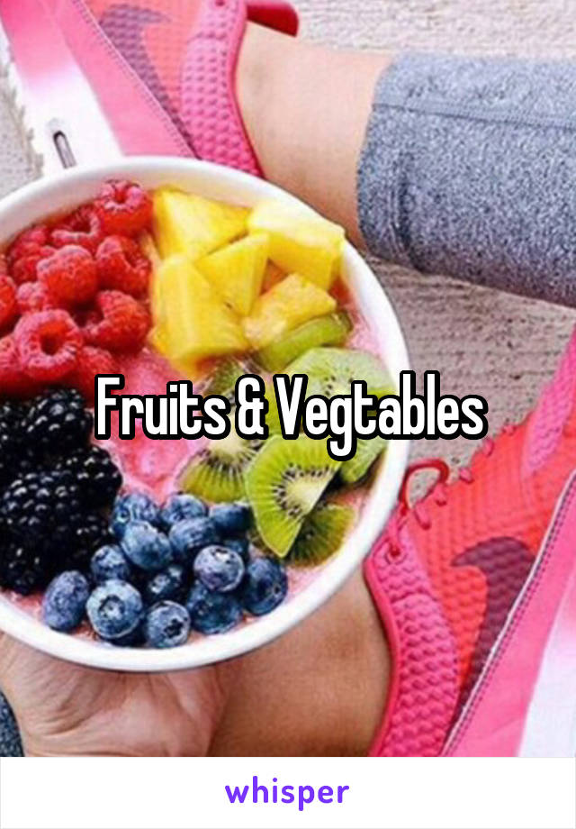 Fruits & Vegtables