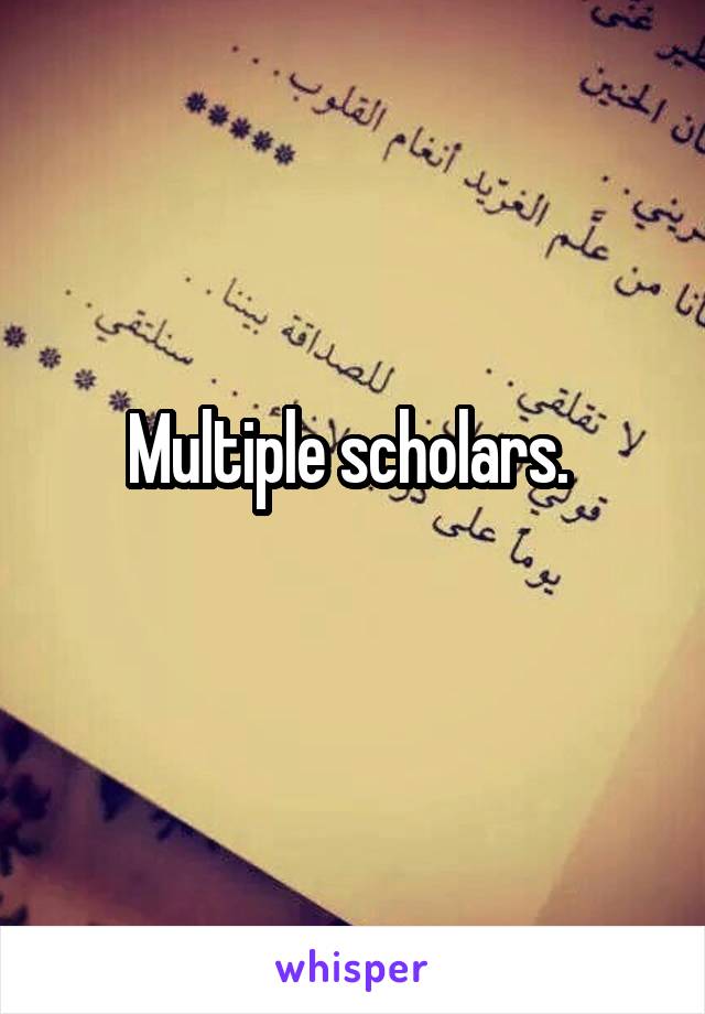 Multiple scholars. 
