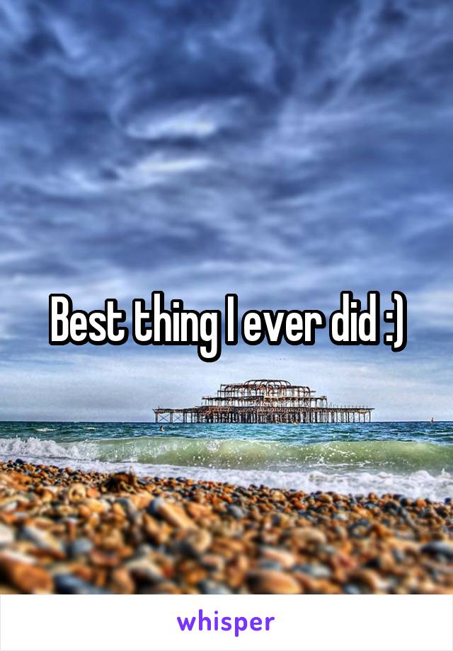 Best thing I ever did :)