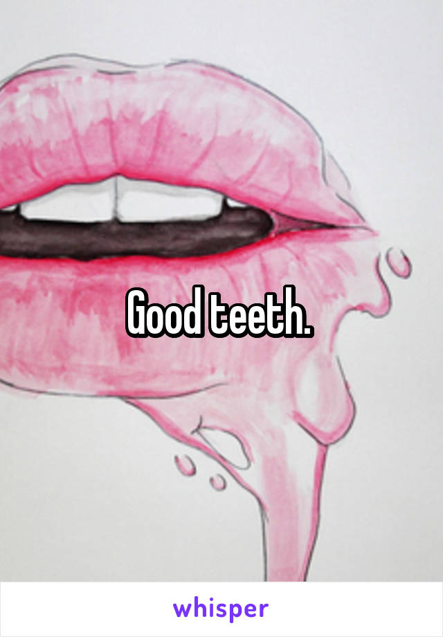 Good teeth. 