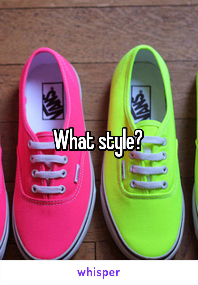 What style? 