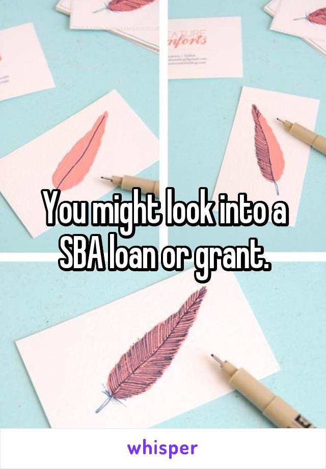 You might look into a SBA loan or grant.