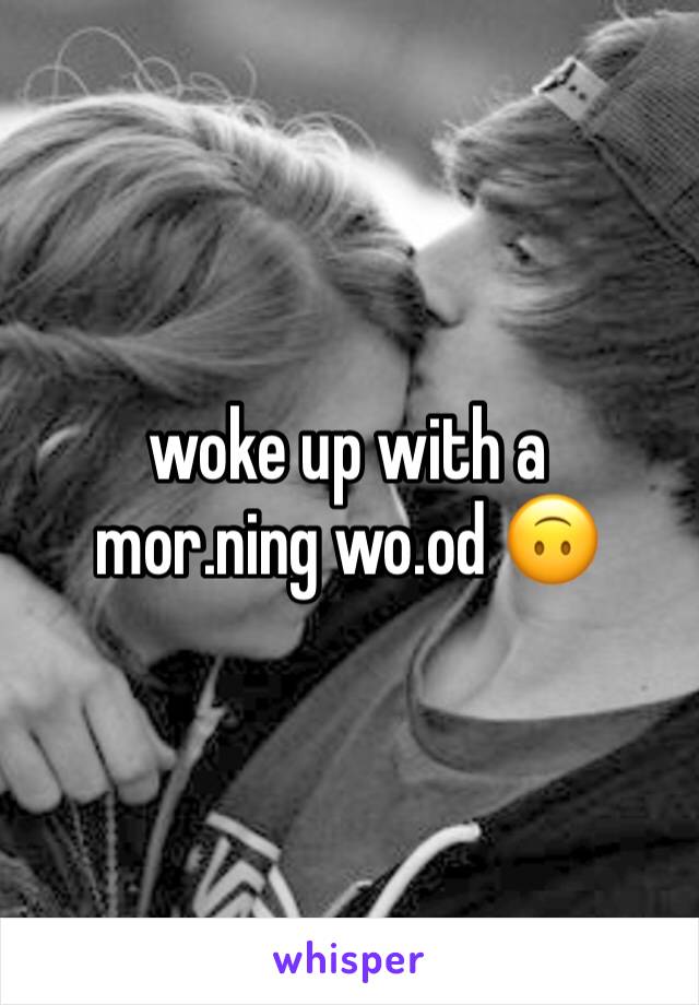 woke up with a mor.ning wo.od 🙃