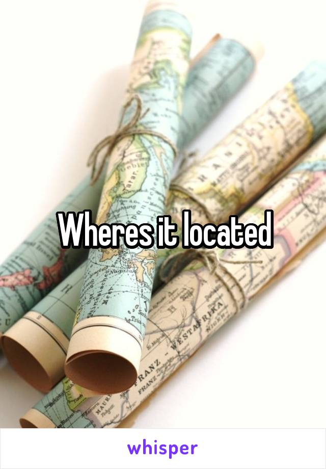 Wheres it located