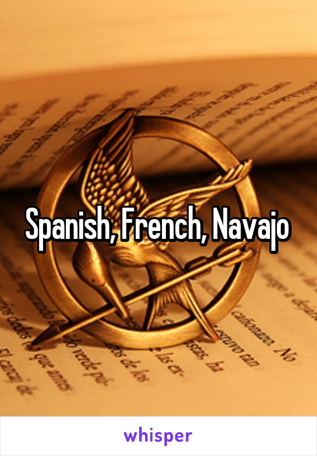 Spanish, French, Navajo 