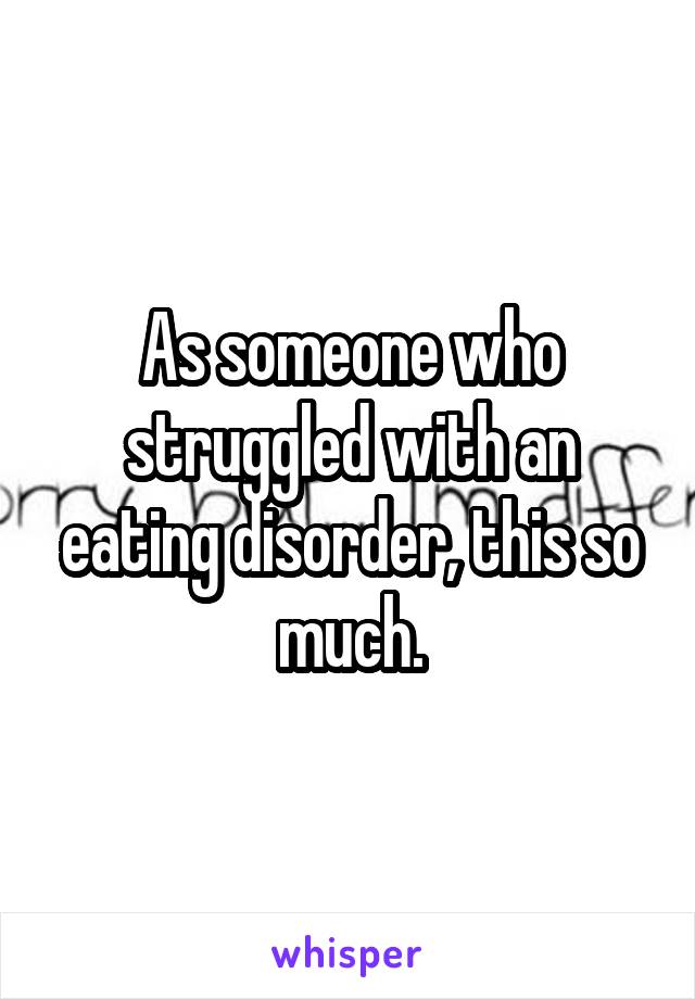 As someone who struggled with an eating disorder, this so much.