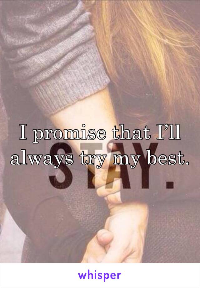 I promise that I’ll always try my best.