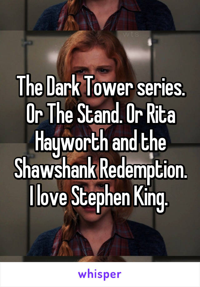 The Dark Tower series. Or The Stand. Or Rita Hayworth and the Shawshank Redemption. I love Stephen King. 