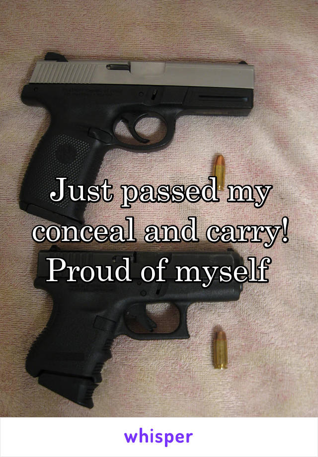 Just passed my conceal and carry! Proud of myself 