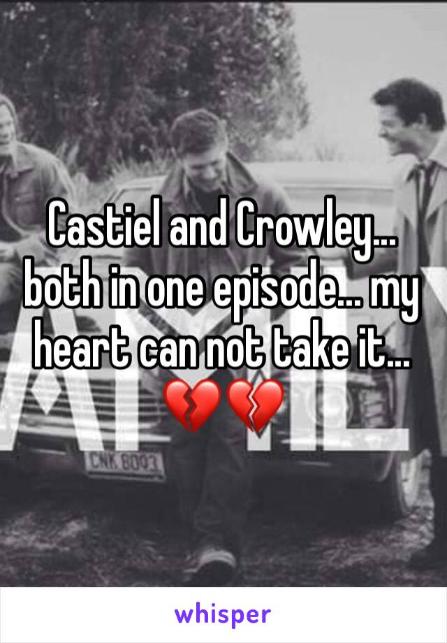 Castiel and Crowley... both in one episode... my heart can not take it... 💔💔