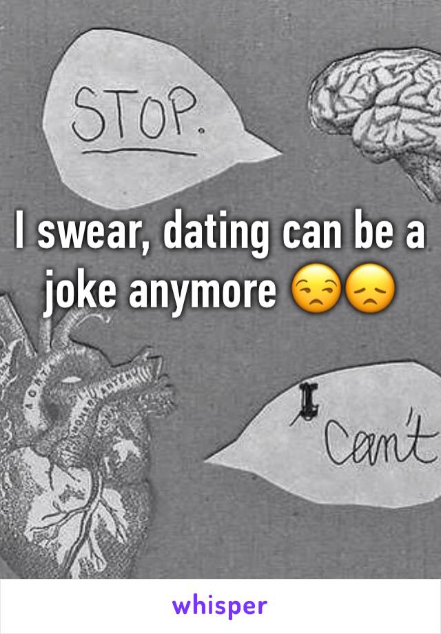 I swear, dating can be a joke anymore 😒😞