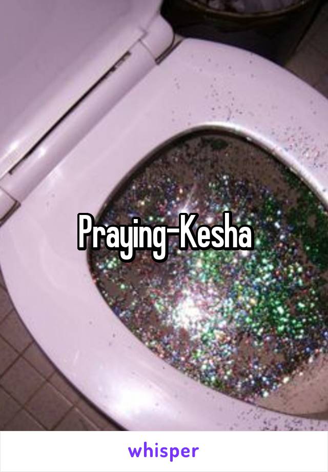 Praying-Kesha