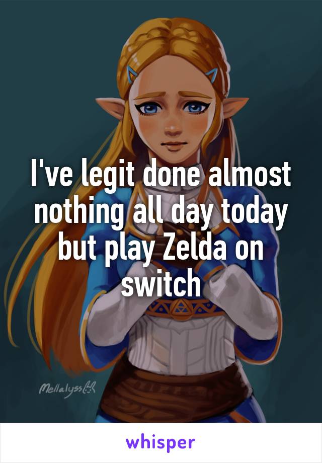 I've legit done almost nothing all day today but play Zelda on switch