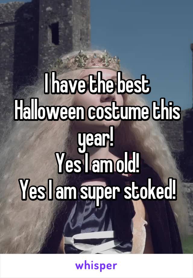 I have the best Halloween costume this year! 
Yes I am old!
Yes I am super stoked!