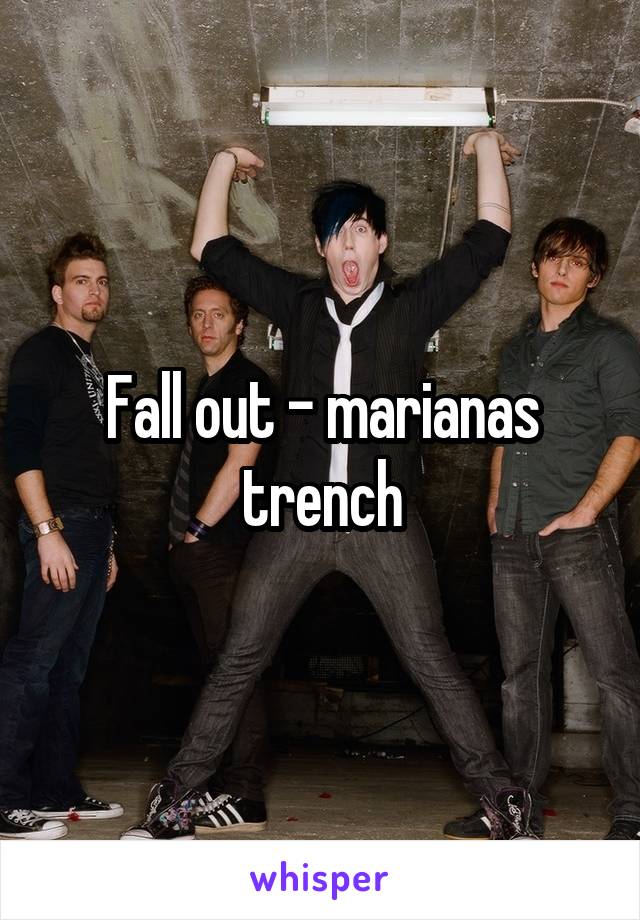 Fall out - marianas trench