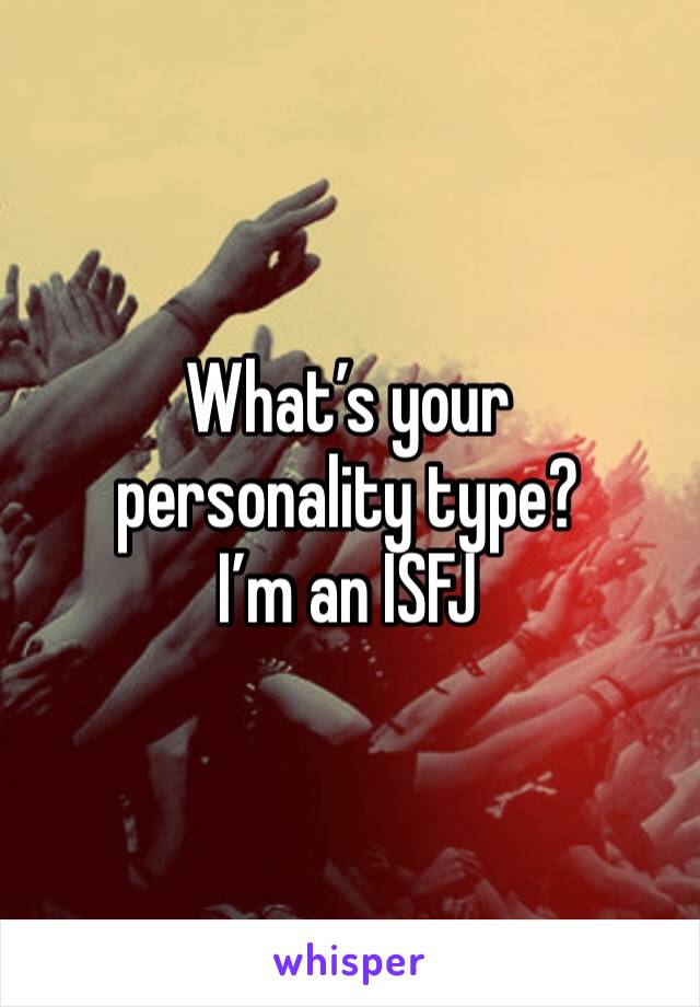 What’s your personality type?
I’m an ISFJ