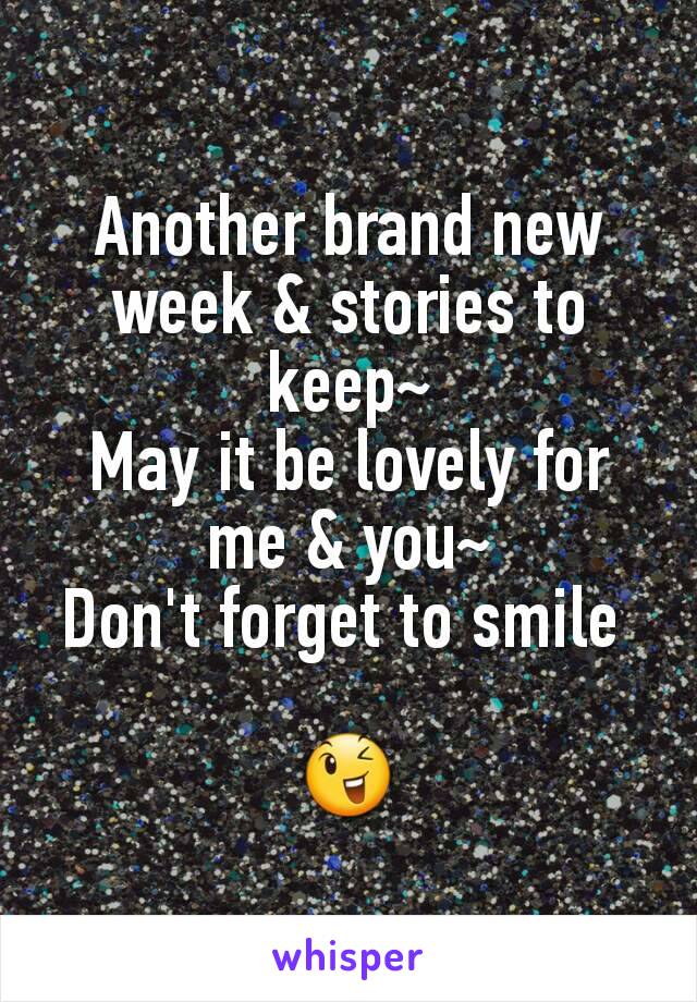 Another brand new week & stories to keep~
May it be lovely for me & you~
Don't forget to smile 

😉