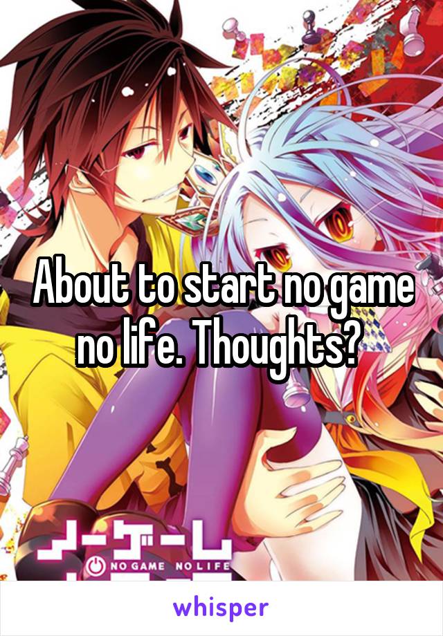 About to start no game no life. Thoughts? 