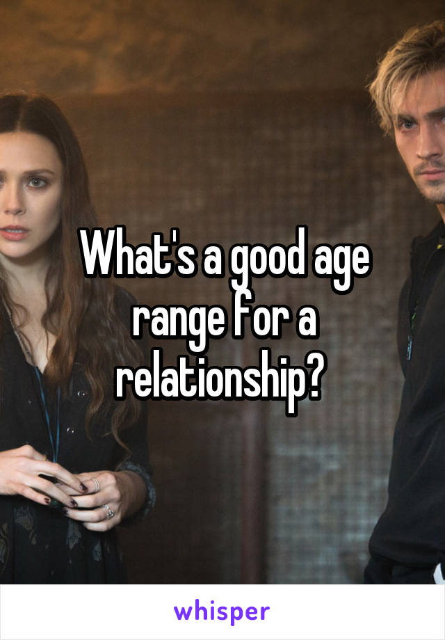 What's a good age range for a relationship? 