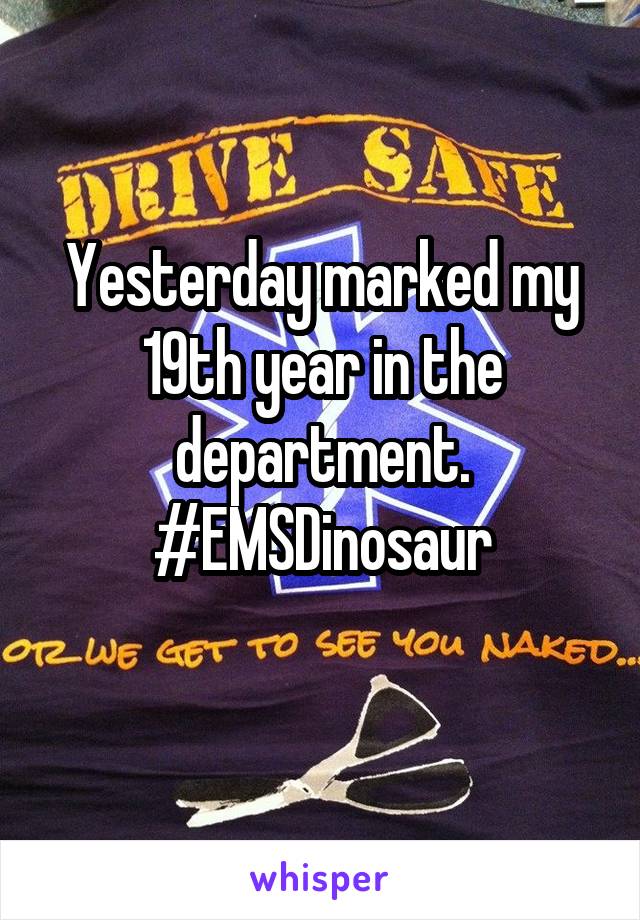 Yesterday marked my 19th year in the department.
#EMSDinosaur
