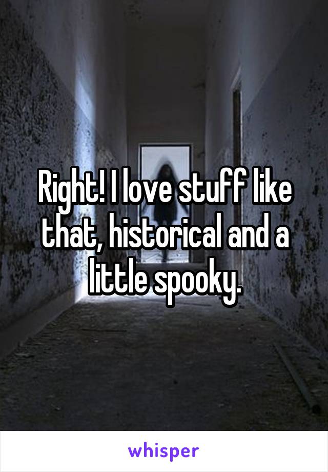 Right! I love stuff like that, historical and a little spooky.