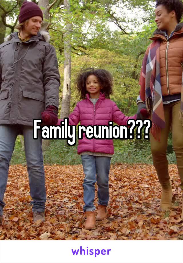 Family reunion???