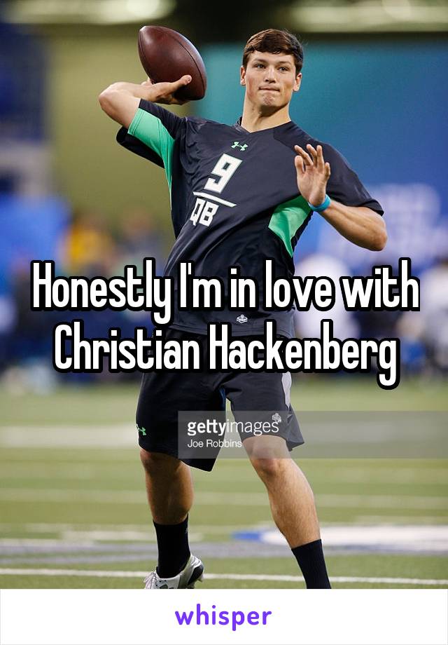 Honestly I'm in love with Christian Hackenberg