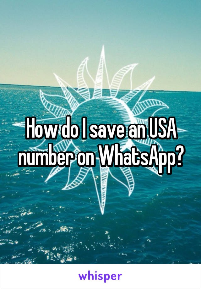 How do I save an USA number on WhatsApp?