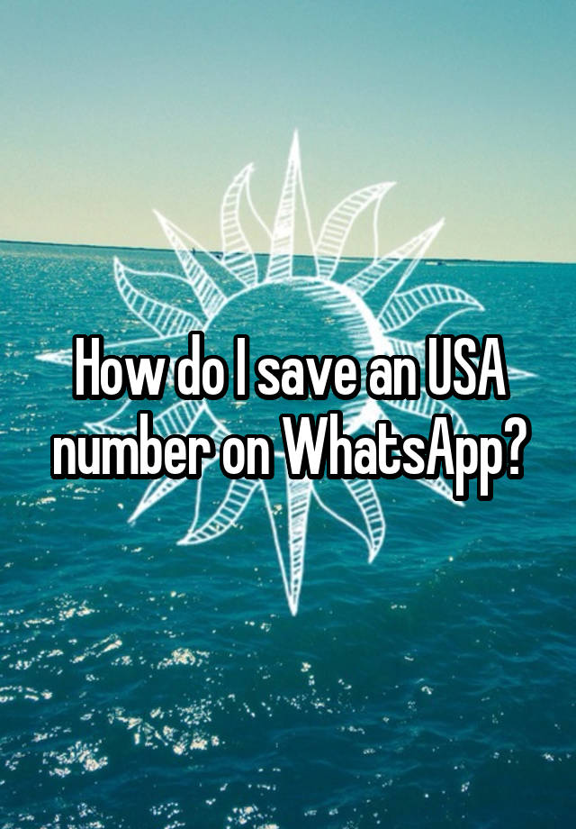 how-do-i-save-an-usa-number-on-whatsapp