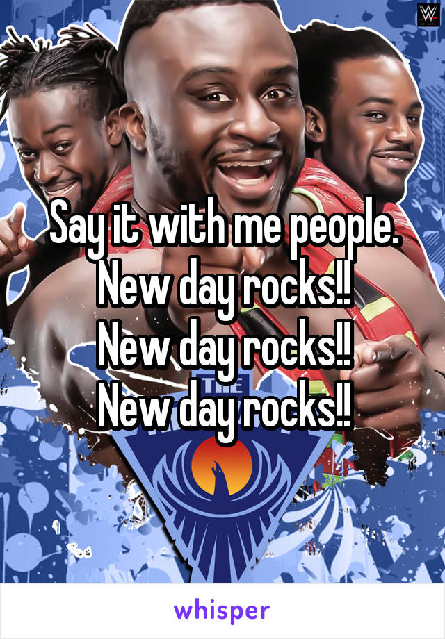 Say it with me people.
New day rocks!!
New day rocks!!
New day rocks!!