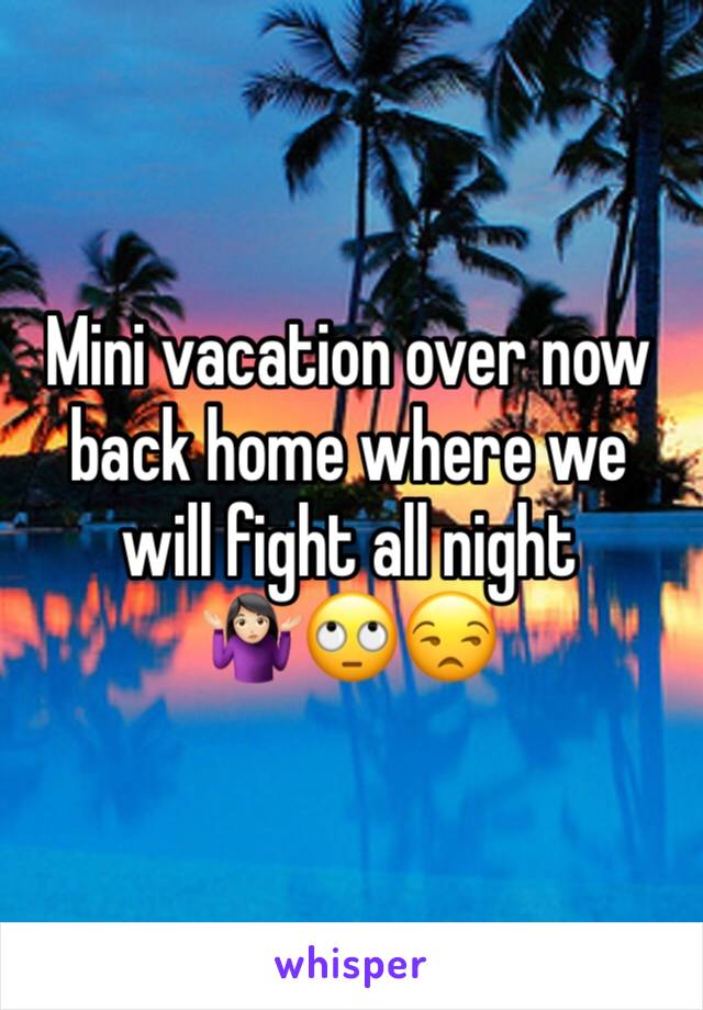 Mini vacation over now back home where we will fight all night 🤷🏻‍♀️🙄😒