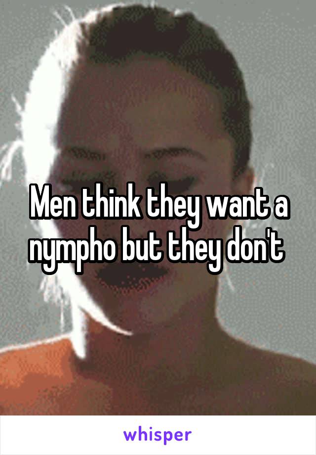 Men think they want a nympho but they don't 