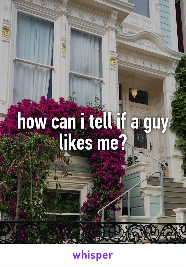 how can i tell if a guy likes me?