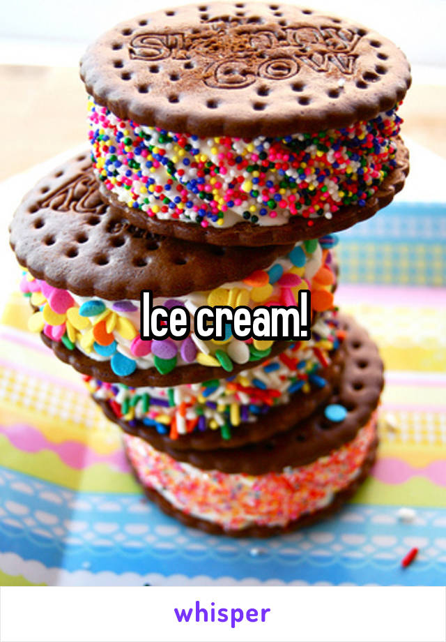 Ice cream!