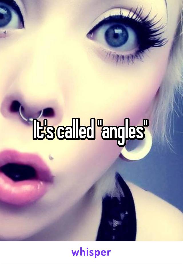 It's called "angles" 